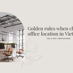 Những nguyên tắc vàng khi chọn địa điểm đặt văn phòng tại Việt Nam